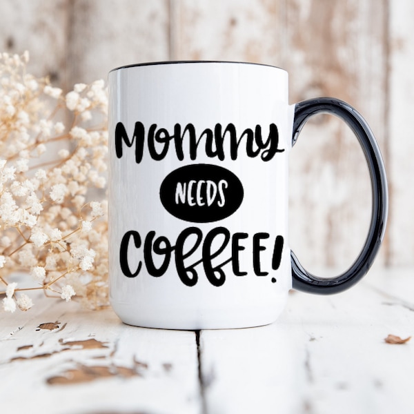 Mommy Needs Coffee Coffee Mug 15oz/Custom Coffee Mug/ Mommy Needs Coffee/Daddy Needs Coffee