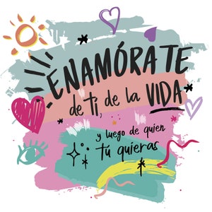 Könnte beinhalten: Buntes Grafikdesign mit dem spanischen Text "ENAMÓRATE de ti, de la VIDA, y luego de quien Tú quieras". Das Design umfasst Herzen, Sterne und Pinselstriche in Rosa, Blau und Türkis.