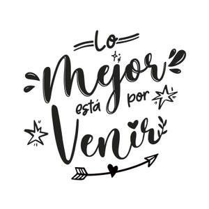 The best is yet to come . Spanish lettering. SVG file .Ready for cutting with Silhouette or printing,
