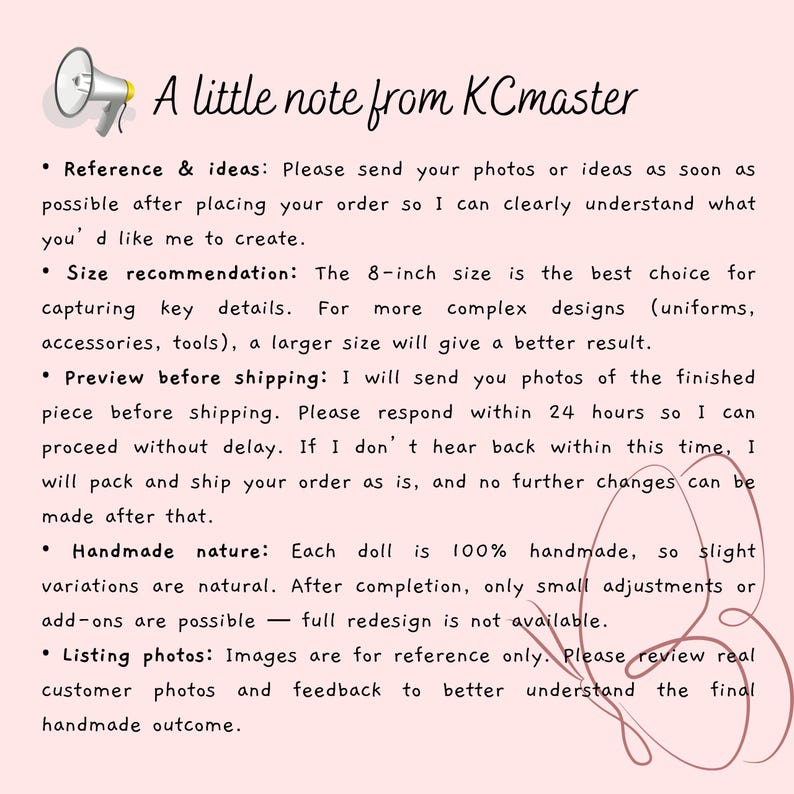May include: A light pink informational graphic titled A little note from KCmaster with a megaphone icon and a butterfly outline. The text provides instructions regarding order references, size recommendations, shipping previews, and handmade nature.