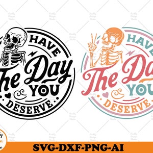 May include: Two black and white and colorful illustrations of a skeleton with a peace sign and the text "Have the Day You Deserve".