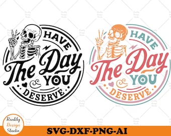 May include: Two black and white and colorful illustrations of a skeleton with a peace sign and the text "Have the Day You Deserve".