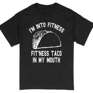 Zabawna koszulka Fitness Taco, koszulka I'm Into Fitness Tacos In My Mouth, koszulka Foodie Gym, koszulka unisex miłośników Taco, koszulka z grafiką humorystyczną