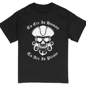 Pirate Skull T-Shirt, Funny Pirate Saying Tee, To Err Is Human Graphic, Unisex Cotton Shirt, Casual Skull Apparel, Gift for Pirates