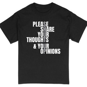 Inspirational Quote T-Shirt Please Share Your Thoughts and Opinions - Black Tee With White Text, Motivational Casual Wear