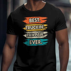 Best Truckin&#39; PawPaw Ever T-Shirt, Funny Grandpa Gift, Father&#39;s Day Shirt, Colorful Truck Driver Tee, Unique PawPaw Apparel