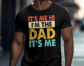Funny Dad T-Shirt, It&#39;s Me Hi I&#39;m The Dad Tee, Father&#39;s Day Gift, Vintage Graphic Shirt, Men&#39;s Retro Style Top, Casual Dad Apparel