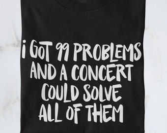 Chemise "J'ai 99 problèmes et un concert pourrait tous les résoudre" | Amour de concert | Fangirl | Tourmerch | Produits dérivés de concerts | L'amour des fans