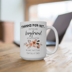 Funny Mug -Thanks For Not Putting My Boyfriend Up For Adoption- Coffee Mug, Mom Gift, Mother&#39;s Day Gift
