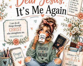 May include: A digital illustration titled Dear Jesus, It's Me Again featuring a person in a green sweatshirt with the text Covered in Grace, holding a mug that says But First Jesus. Includes a Holy Bible, prayer journal, and chocolate.