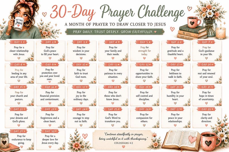 May include: A 30-Day Prayer Challenge chart featuring a grid of daily prompts from Day 1 to Day 30. The design includes floral accents, a person holding a mug, stacked books, and an open Bible. Text includes 30-Day Prayer Challenge, A Month of Prayer to Draw Closer to Jesus, Pray Daily, Trust Deeply, Grow Faithfully, and Colossians 4:2.