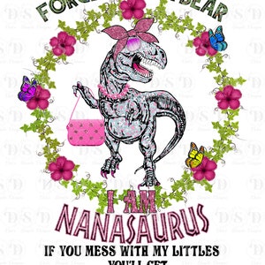 I am NanaSaurus -  - TRex, Tyrannosaurus Rex, T-Rex, Jurasskicked, Dinosaur, Trex, If you mess with, my littles