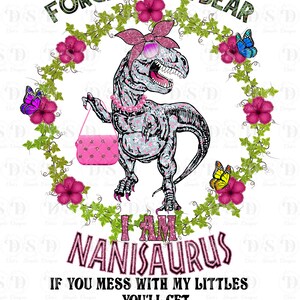 I am NaniSaurus -  - TRex, Tyrannosaurus Rex, T-Rex, Jurasskicked, Dinosaur, Trex, If you mess with, my littles