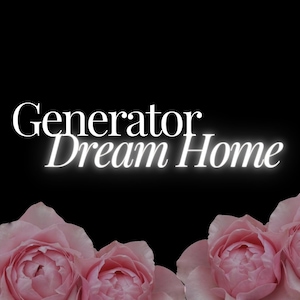 May include: White text on a black background reads "Generator Dream Home".  Three pink roses are arranged at the bottom of the image.
