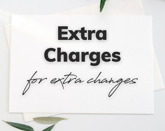EXTRA CHARGES for extra changes