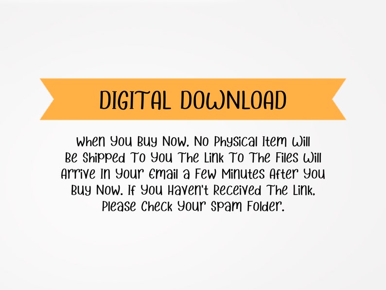 May include: A yellow banner with the text "DIGITAL DOWNLOAD" in black. The text below the banner explains that when you buy now, no physical item will be shipped to you. The link to the files will arrive in your email a few minutes after you buy now. If you haven't received the link, please check your spam folder.