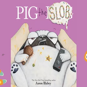 May include: A children's book cover featuring a cartoon pug dog sitting on a couch with a remote control and a chicken leg. The dog is wearing a grumpy expression and has a thought bubble above its head that says "Pig the Slob". The book cover is pink with a white title and author's name.