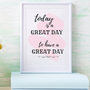 Today is a Great Day to Have a Great Day, Digital Download Printable Inspirational Wall Art Home Office Dorm Instant Pink Watercolor Decor