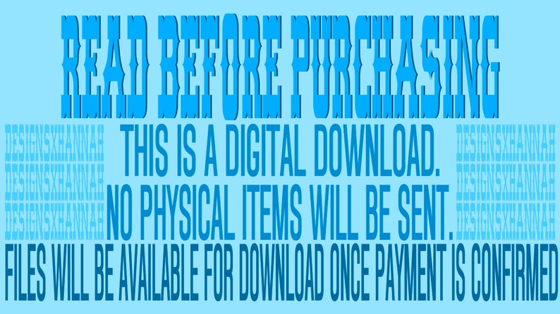 May include: Blue text on a light blue background reads "READ BEFORE PURCHASING THIS IS A DIGITAL DOWNLOAD. NO PHYSICAL ITEMS WILL BE SENT. FILES WILL BE AVAILABLE FOR DOWNLOAD ONCE PAYMENT IS CONFIRMED."