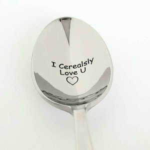Engraved Spoon ~ I Cerealsly Love U ~ Custom Engraved Utensils