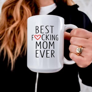 Funny Coffee Mug for Mom - Best F*cking Mom Ever funny Mother's Day Gift - Funny Mom Gift Mug - Mother's days Gift - Birthday gift for mom
