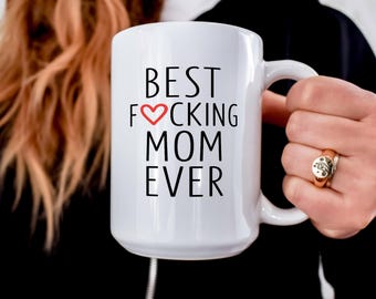 Funny Coffee Mug for Mom - Best F*cking Mom Ever funny Mother's Day Gift - Funny Mom Gift Mug - Mother's days Gift - Birthday gift for mom