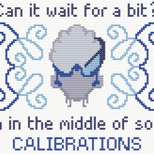 May include: Cross-stitch design on white fabric featuring a stylized cloud character wearing glasses. The text reads "Can it wait for a bit? I'm in the middle of some CALIBRATIONS" in dark blue thread, with decorative swirls.