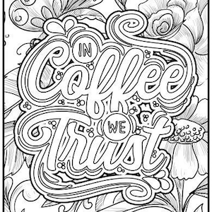 May include: Black and white coloring page featuring a stylized design of the phrase "In Coffee We Trust" surrounded by floral patterns.