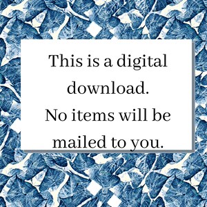 May include: A digital download graphic with a blue and white leafy pattern. The text reads: "This is a digital download. No items will be mailed to you."