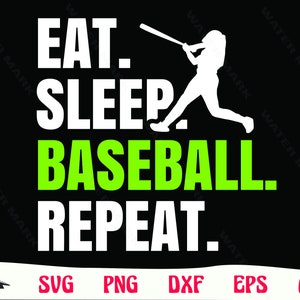 May include: Black graphic design with the words "EAT. SLEEP. BASEBALL. REPEAT." in white and green. A white silhouette of a baseball player swinging a bat is also included. The bottom of the image has file type icons.