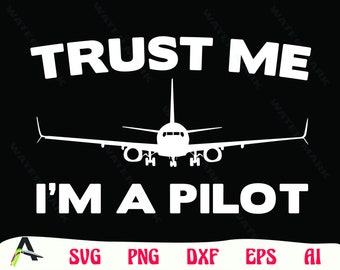 Pilot svg - trust me im a pilot Airplane art cut file instant digital download