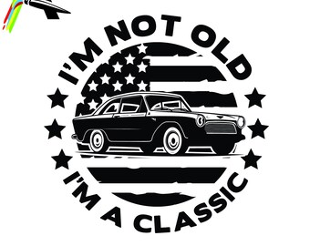 May include: Black and white graphic design with a vintage car in the center of a circle. The circle has the text "I'm not old I'm a classic" around the outside and an American flag design inside.