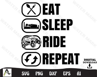 May include: Black and white graphic design with the text "Eat, Sleep, Ride, Repeat". The graphic includes icons of a fork and spoon, a bed, a side-by-side off-road vehicle, and arrows pointing in opposite directions.
