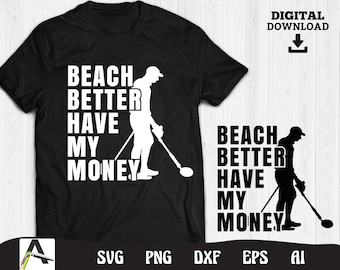 Metal detector svg - beach better have my money treasure hunting art instant digital download