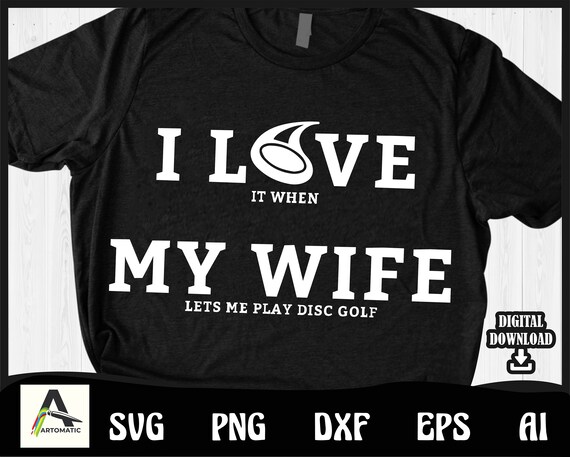 Funny Disc Golf I Love My Wife T-Shirt Funny Disc Golf I Love My Wife T-Shirt