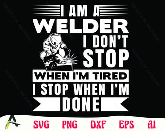 Welder Quote SVG: I Stop When I'm Done, Cut File (Digital Download)