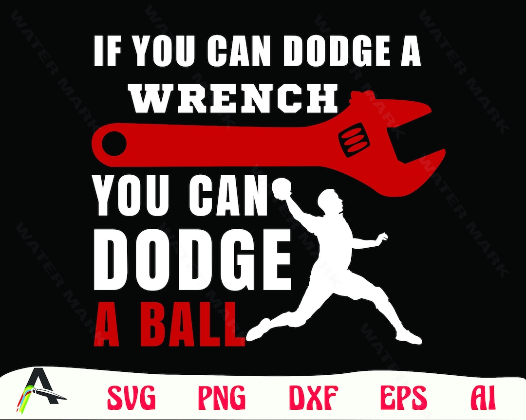 Dodgeball Svg File If You Can Dodge a Wrench You Dodge a Ball for Cricut Dodge Ball Svg