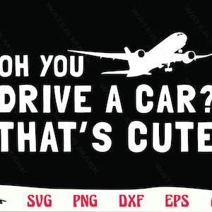 Pilot svg - oh you drive a car- thats cute Airplane art cut file instant digital download