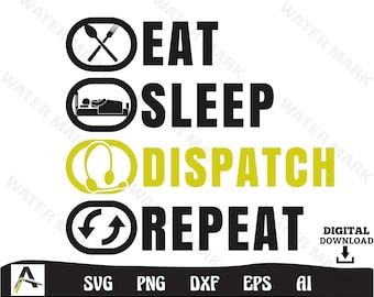 Dispatcher svg - eat sleep dispatch repeat funny art cut files instant digital download