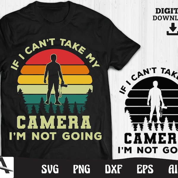 Photography svg file - if i can't take my camera I'm not going retro style photographer graphic art digital download