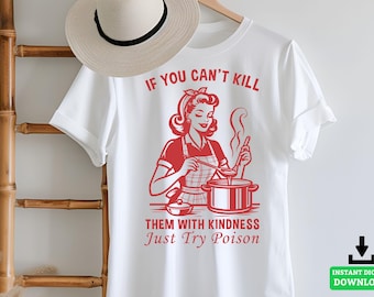 Retro Housewife - if you can't kill them with kindness just try poison Funny Retro Housewife Clipart, Sarcastic SVG for Cricut