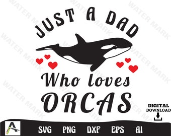 Orca svg  for cricut - just a dad who loves orcas Animal clipart digital download