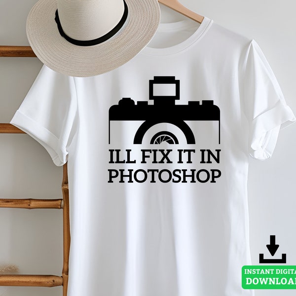 Photography svg file - ill fix it in photoshop funny art photographer graphic art digital download