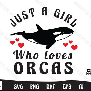 Orca svg/DXF/PNG- just a girl who loves orcas Animal clipart