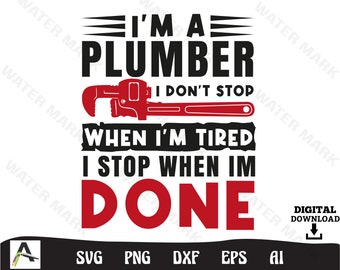 Plumber SVG File: I Stop When I'm Done (Digital Download)