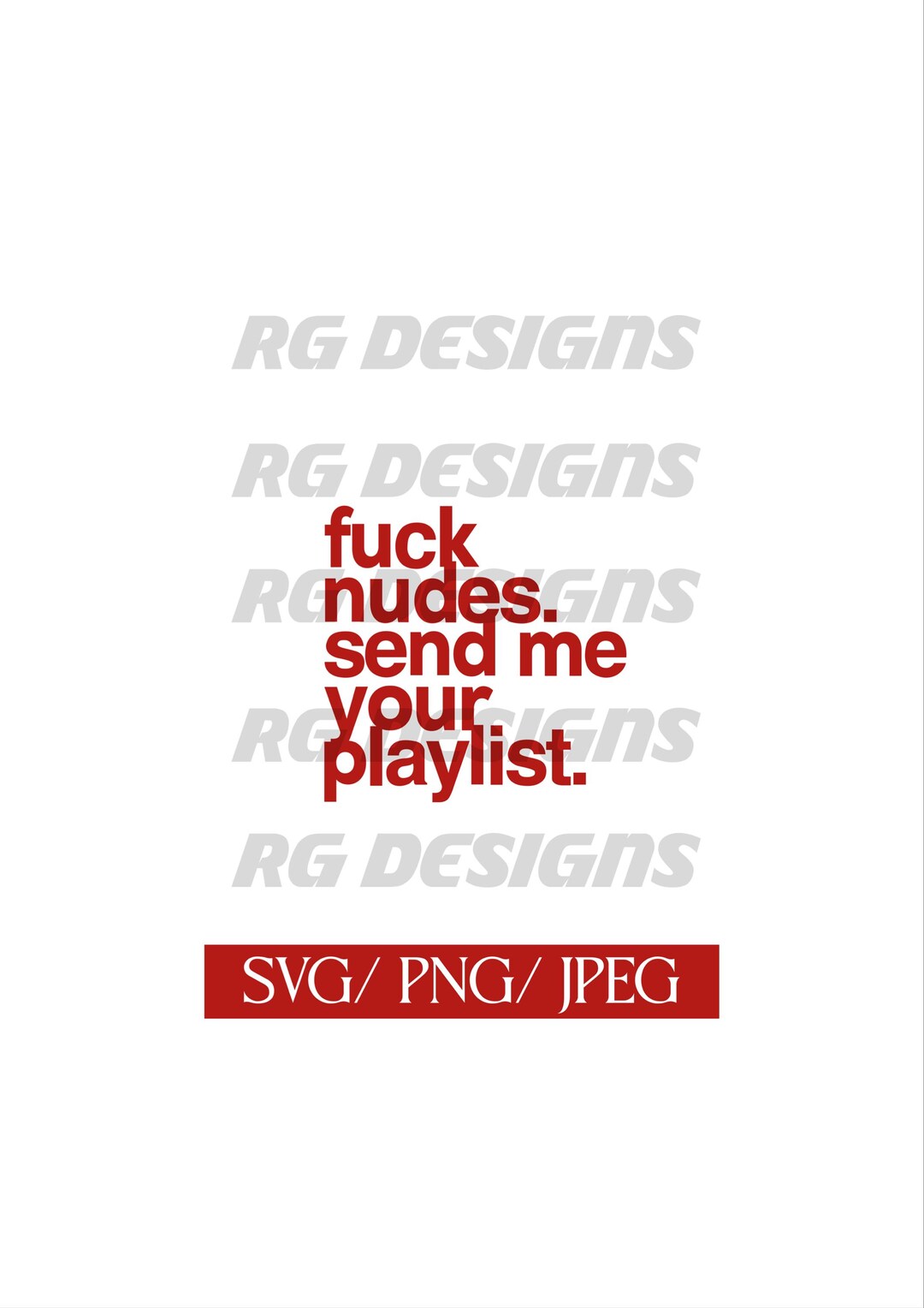 Fuck Nudes, Send Me Your Playlist, SVG, PNG, JPEG. Instant Digital ...