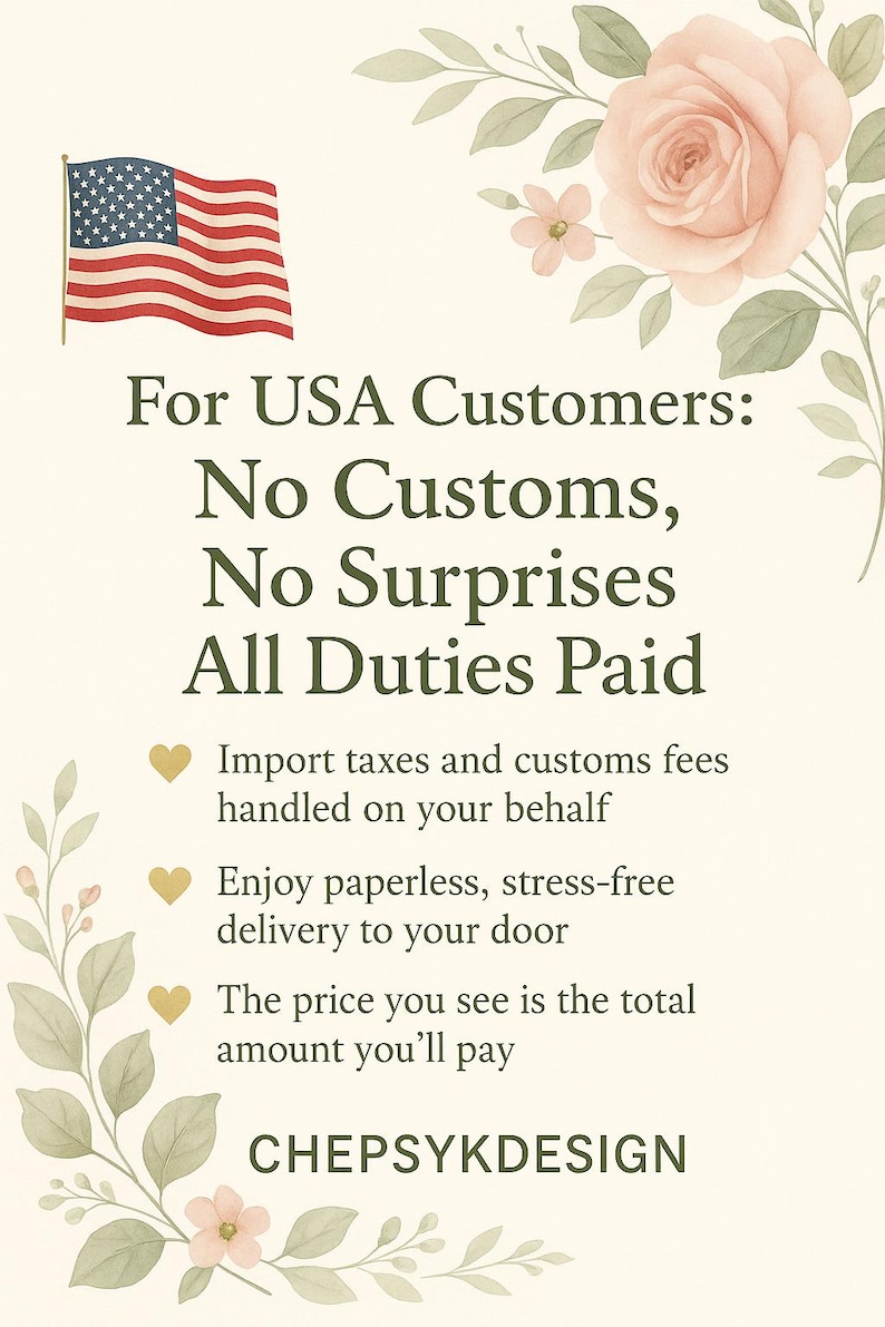 May include: An image with the American flag and floral accents. Text reads "For USA Customers: No Customs, No Surprises, All Duties Paid." Additional text highlights import tax handling, paperless delivery, and total price transparency. The design includes the business name CHEPSYKDESIGN.