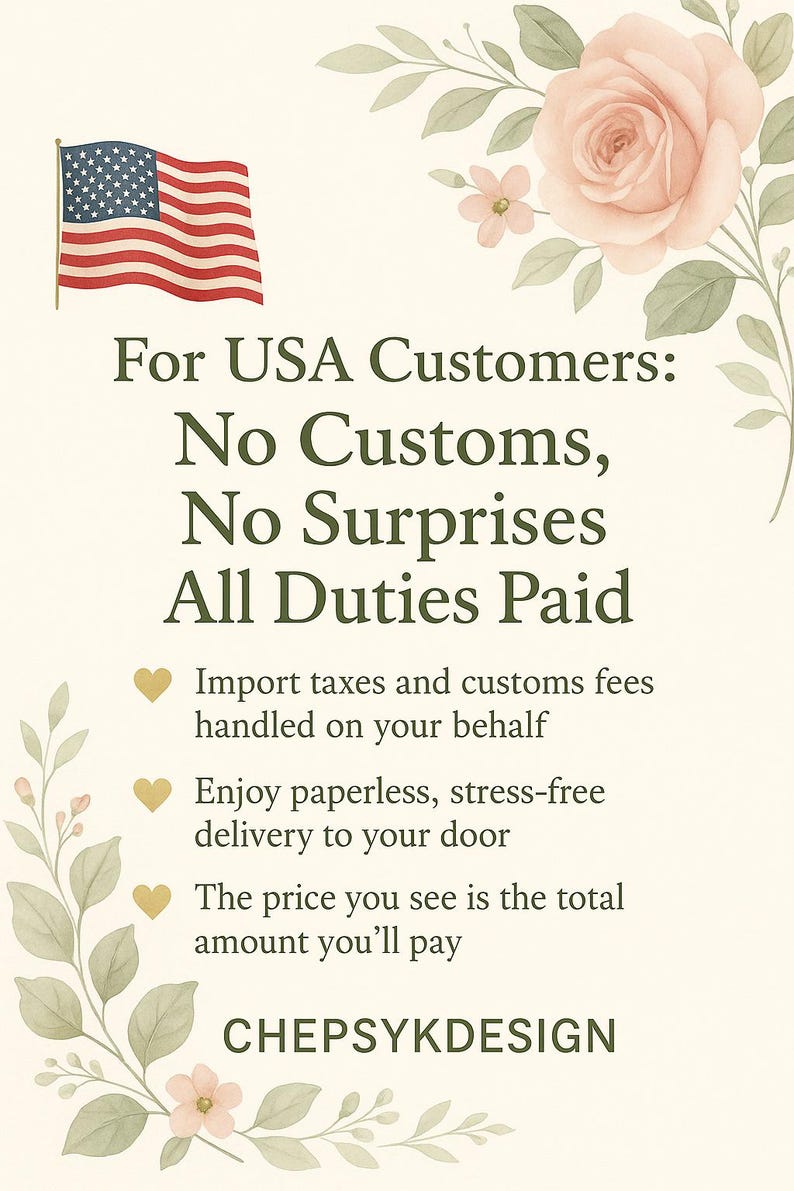May include: A cream-colored informational graphic featuring a United States flag, floral illustrations, and text stating: For USA Customers: No Customs, No Surprises All Duties Paid. It includes three bullet points with heart icons and the text CHEPSY KDESIGN.
