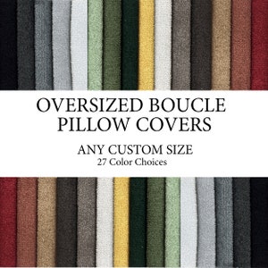 May include: A variety of 27 colors of oversized boucle pillow covers.  The pillow covers are shown in a row, with each color in a separate swatch.  The text "OVERSIZED BOUCLE PILLOW COVERS" is displayed above the swatches, and the text "ANY CUSTOM SIZE 27 Color Choices" is displayed below the swatches.