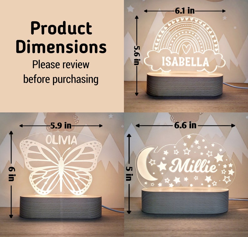 May include: Three different night light designs with personalized names. The first design is a rainbow with the name "Isabella" underneath. The second design is a butterfly with the name "Olivia" underneath. The third design is a cloud with a crescent moon and stars with the name "Millie" underneath.